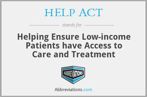 HELP ACT - Helping Ensure Low-income Patients have Access to Care and Treatment